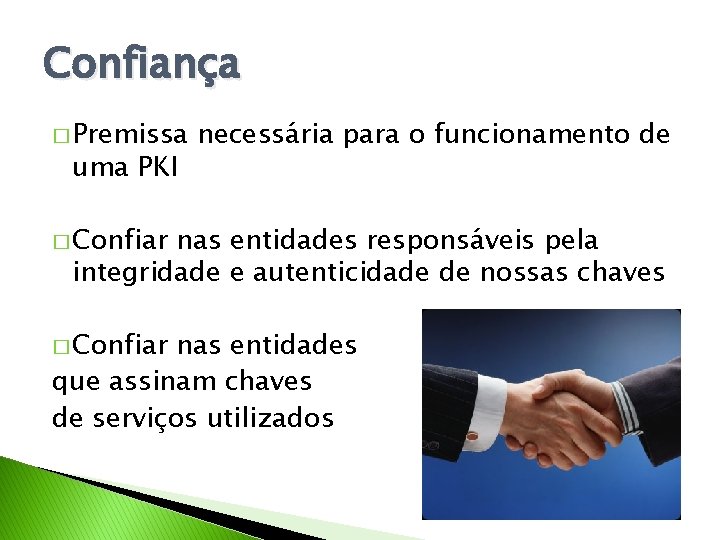 Confiança � Premissa uma PKI necessária para o funcionamento de � Confiar nas entidades