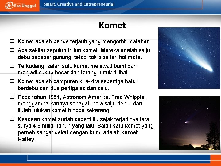 Komet q Komet adalah benda terjauh yang mengorbit matahari. q Ada sekitar sepuluh triliun