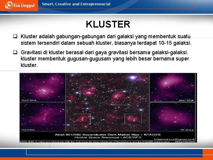 KLUSTER q Kluster adalah gabungan-gabungan dari galaksi yang membentuk suatu sistem tersendiri dalam sebuah