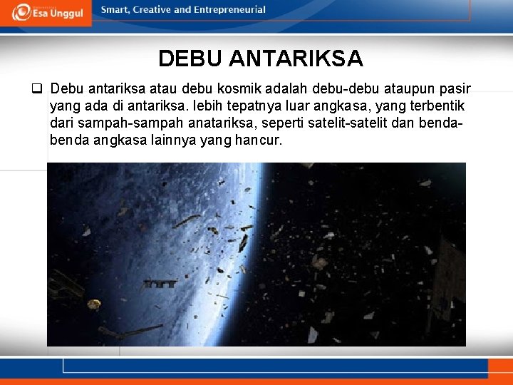 DEBU ANTARIKSA q Debu antariksa atau debu kosmik adalah debu-debu ataupun pasir yang ada