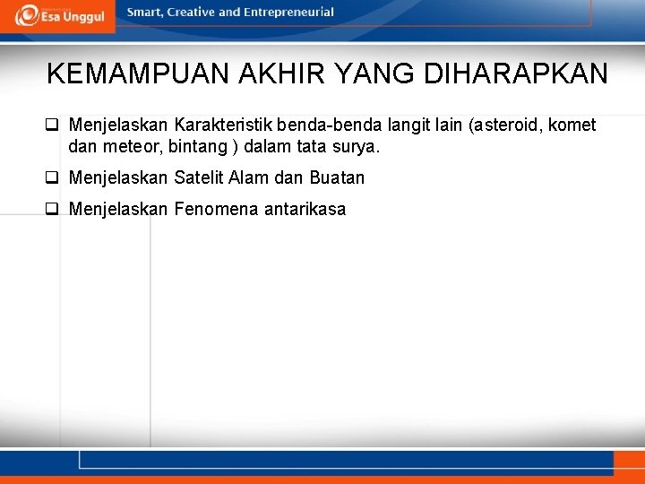 KEMAMPUAN AKHIR YANG DIHARAPKAN q Menjelaskan Karakteristik benda-benda langit lain (asteroid, komet dan meteor,