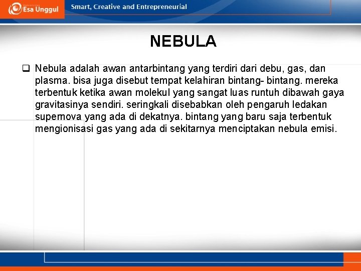 NEBULA q Nebula adalah awan antarbintang yang terdiri dari debu, gas, dan plasma. bisa