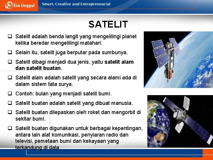 SATELIT q Satelit adalah benda langit yang mengelilingi planet ketika beredar mengelilingi matahari. q