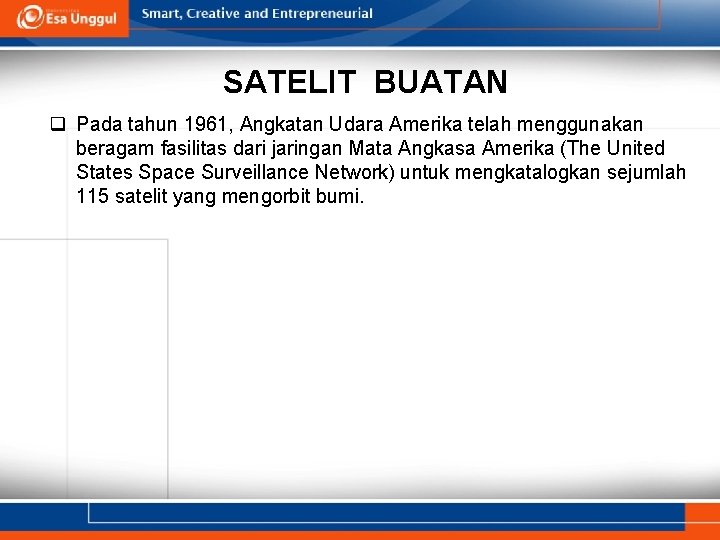 SATELIT BUATAN q Pada tahun 1961, Angkatan Udara Amerika telah menggunakan beragam fasilitas dari