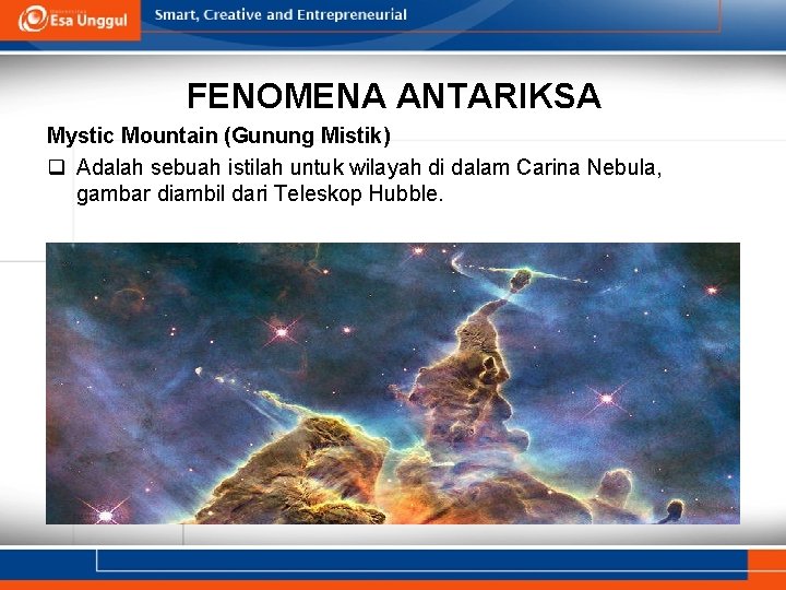 FENOMENA ANTARIKSA Mystic Mountain (Gunung Mistik) q Adalah sebuah istilah untuk wilayah di dalam