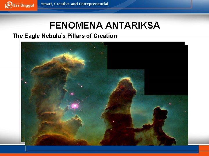 FENOMENA ANTARIKSA The Eagle Nebula’s Pillars of Creation 