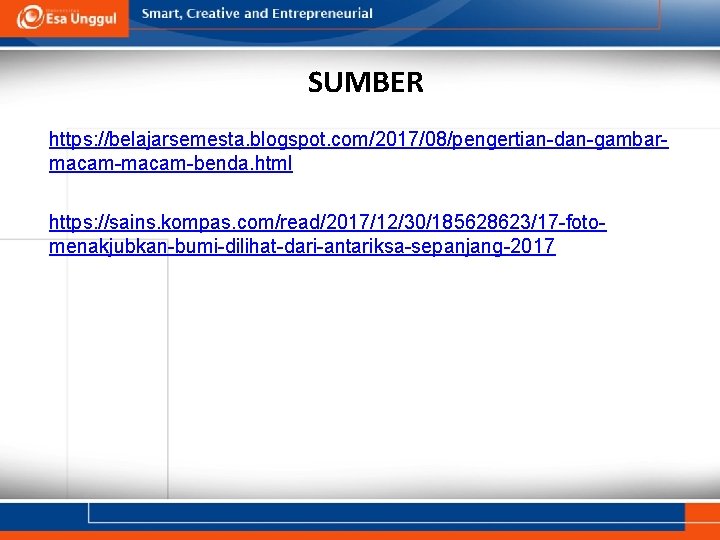 SUMBER https: //belajarsemesta. blogspot. com/2017/08/pengertian-dan-gambarmacam-benda. html https: //sains. kompas. com/read/2017/12/30/185628623/17 -fotomenakjubkan-bumi-dilihat-dari-antariksa-sepanjang-2017 
