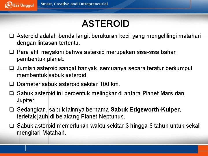 ASTEROID q Asteroid adalah benda langit berukuran kecil yang mengelilingi matahari dengan lintasan tertentu.