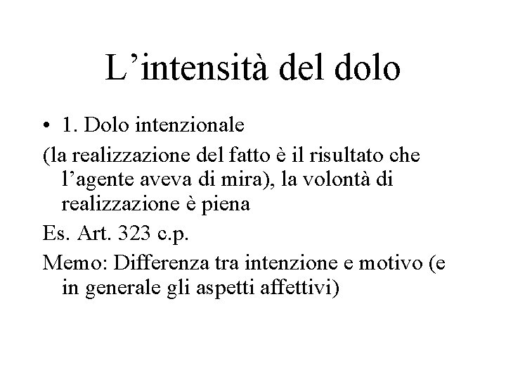 L’intensità del dolo • 1. Dolo intenzionale (la realizzazione del fatto è il risultato