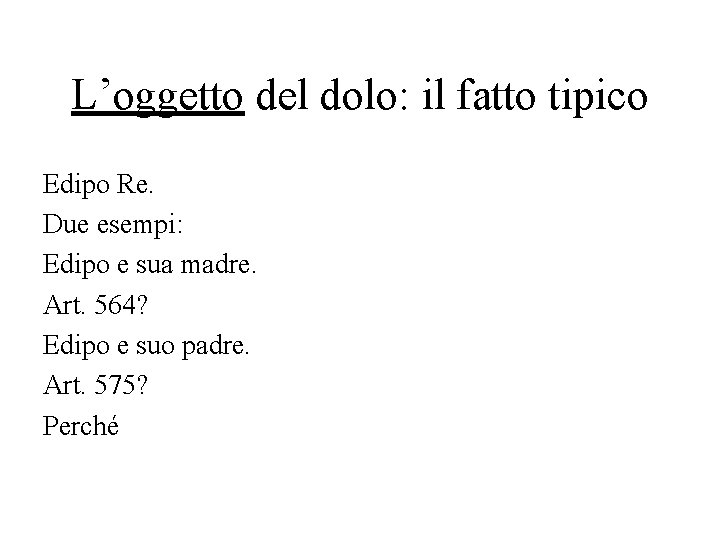 L’oggetto del dolo: il fatto tipico Edipo Re. Due esempi: Edipo e sua madre.