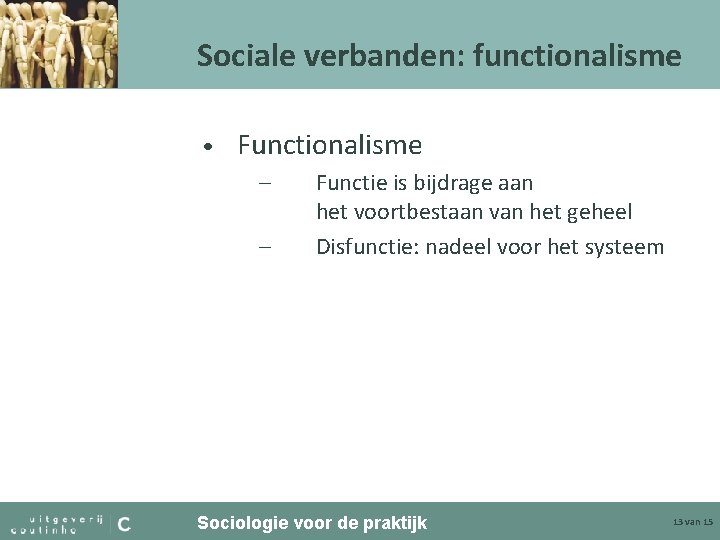 Sociale verbanden: functionalisme • Functionalisme – – Functie is bijdrage aan het voortbestaan van