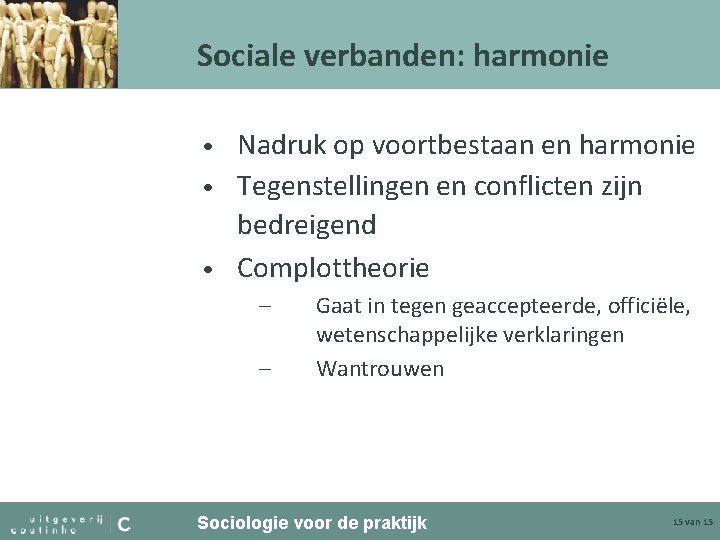 Sociale verbanden: harmonie Nadruk op voortbestaan en harmonie • Tegenstellingen en conflicten zijn bedreigend