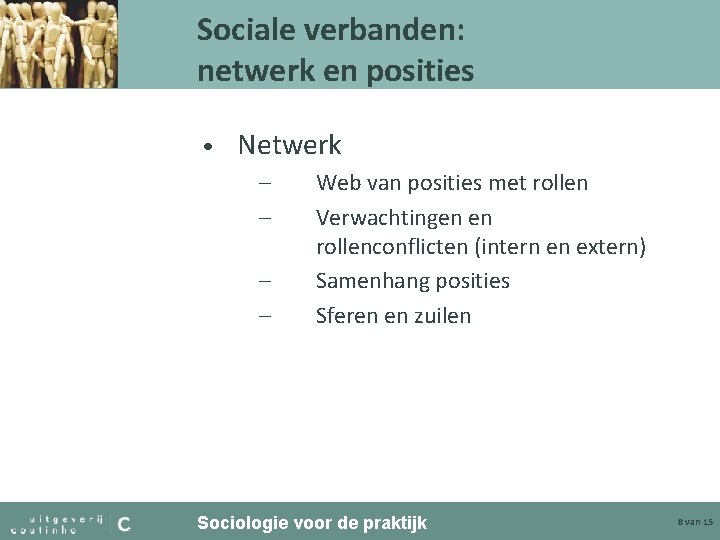 Sociale verbanden: netwerk en posities • Netwerk – – Web van posities met rollen