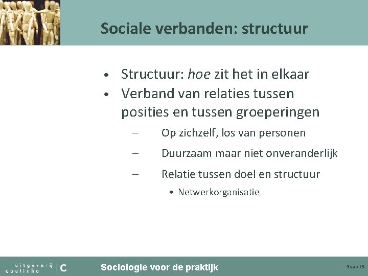 Sociale verbanden: structuur Structuur: hoe zit het in elkaar • Verband van relaties tussen