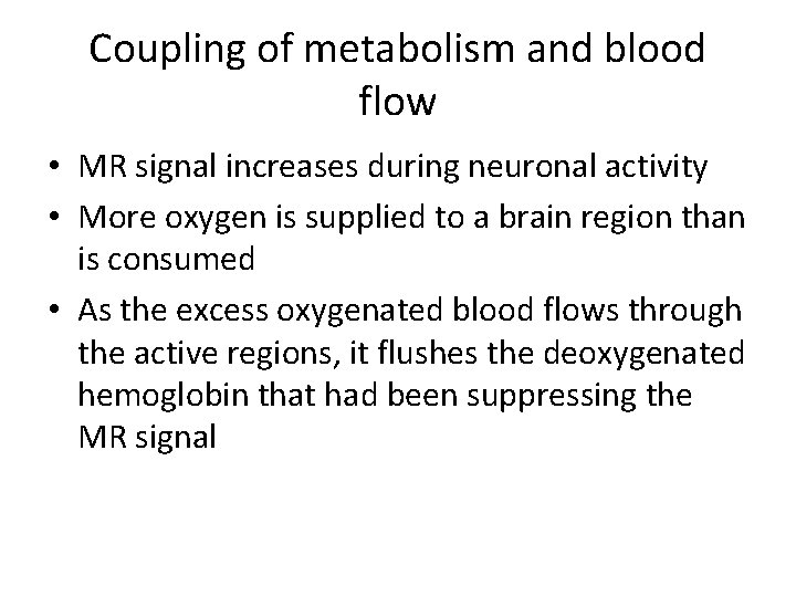 Coupling of metabolism and blood flow • MR signal increases during neuronal activity •