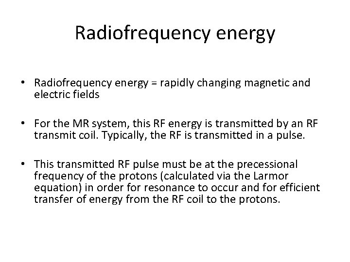 Radiofrequency energy • Radiofrequency energy = rapidly changing magnetic and electric fields • For