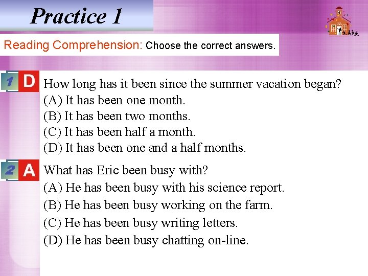 Practice 1 Reading Comprehension: Choose the correct answers. How long has it been since