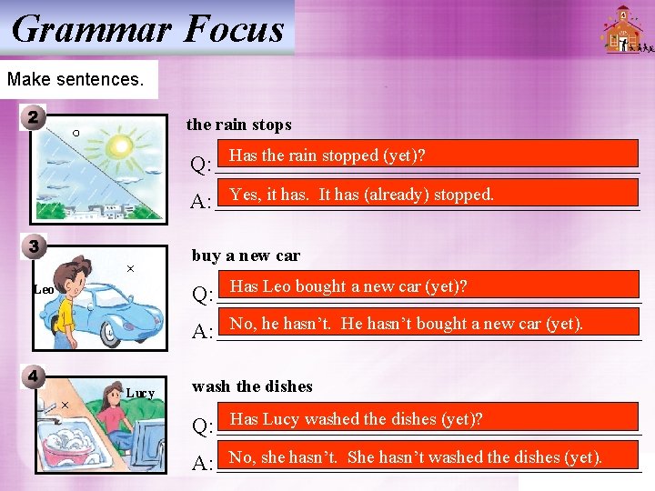 Grammar Focus Make sentences. the rain stops ○ Has the rain stopped (yet)? Q: