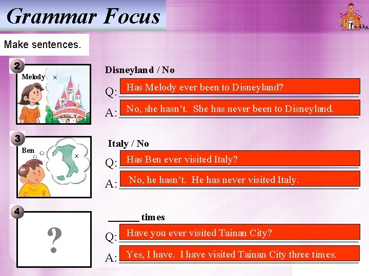 Grammar Focus Make sentences. Melody Disneyland / No × Has Melody ever been to