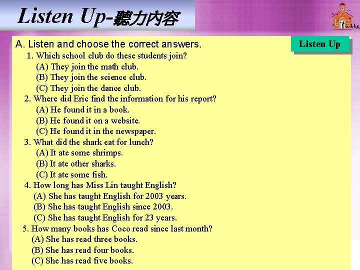 Listen Up-聽力內容 A. Listen and choose the correct answers. 1. Which school club do