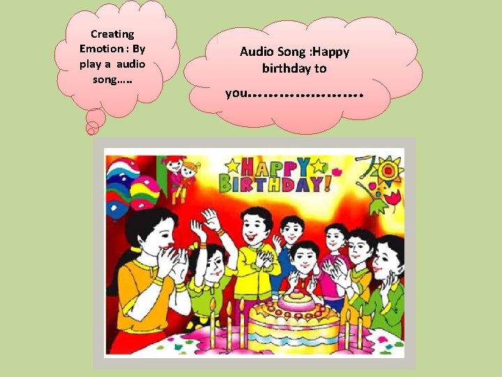 Creating Emotion : By play a audio song…. . Audio Song : Happy birthday