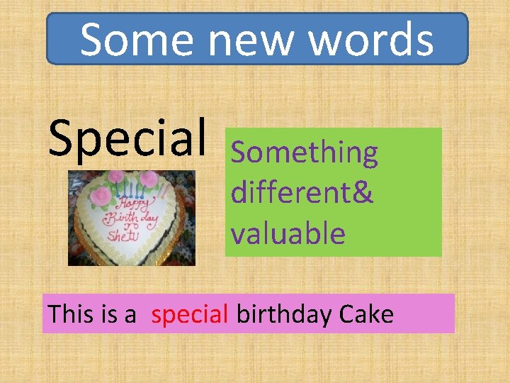Some new words Special Something different& valuable This is a special birthday Cake 