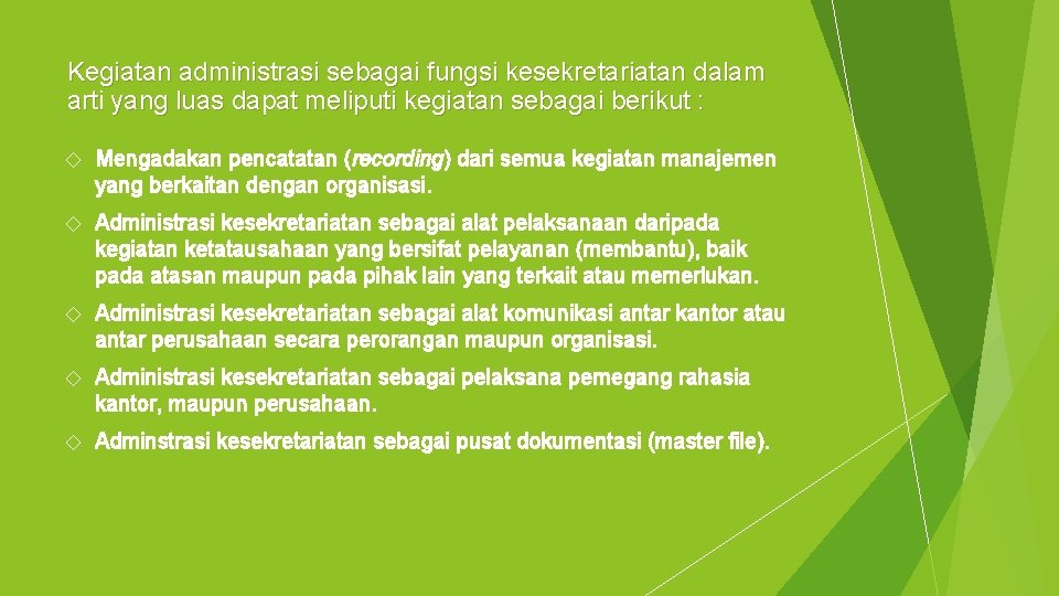 Kegiatan administrasi sebagai fungsi kesekretariatan dalam arti yang luas dapat meliputi kegiatan sebagai berikut