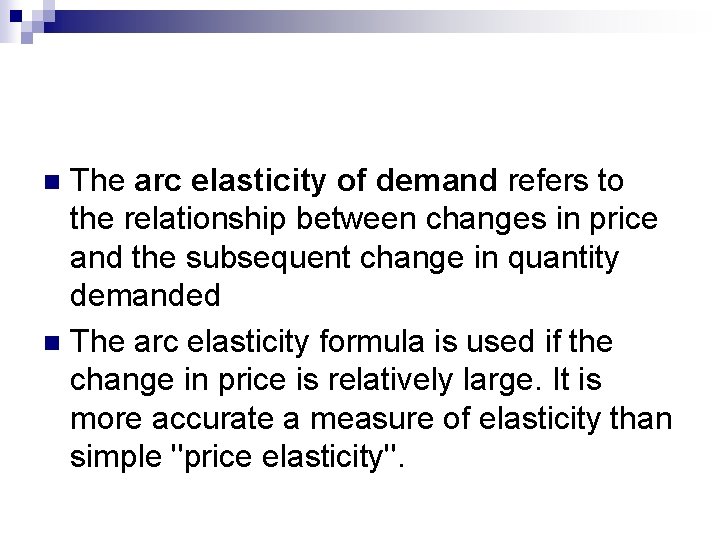 The arc elasticity of demand refers to the relationship between changes in price and