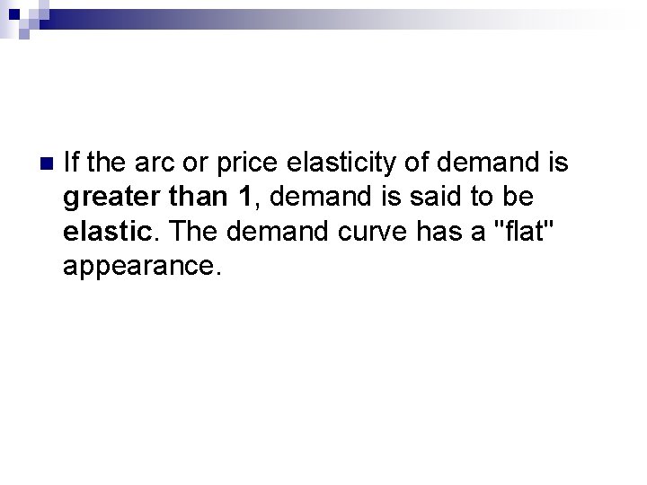 n If the arc or price elasticity of demand is greater than 1, demand