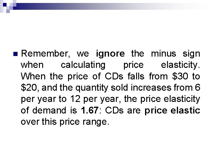 n Remember, we ignore the minus sign when calculating price elasticity. When the price