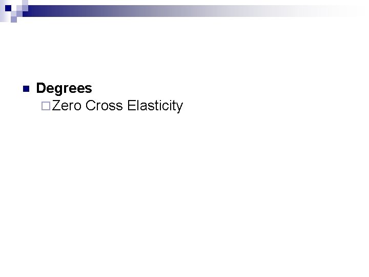 n Degrees ¨ Zero Cross Elasticity 