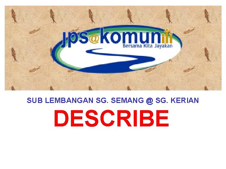 SUB LEMBANGAN SG. SEMANG @ SG. KERIAN DESCRIBE 