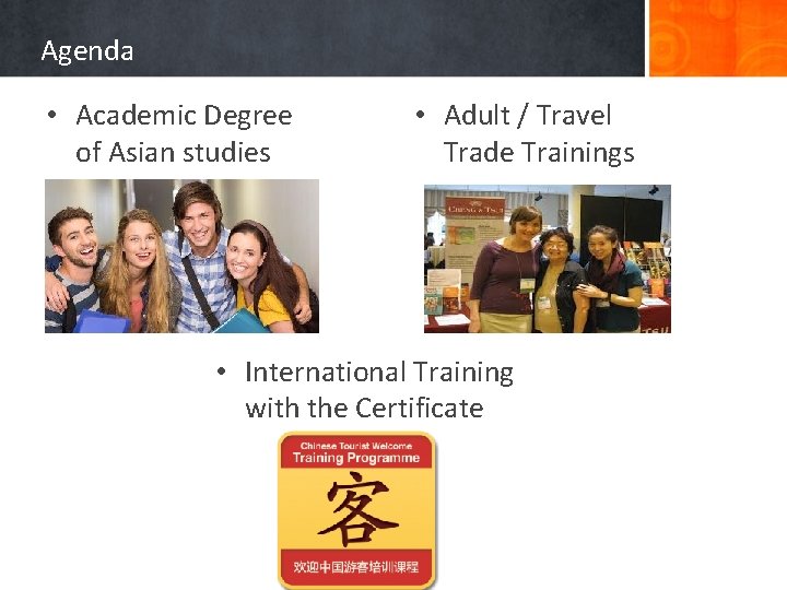 Agenda • Academic Degree of Asian studies • Adult / Travel Trade Trainings •