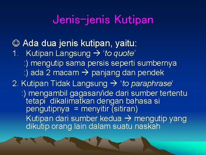 Jenis-jenis Kutipan Ada dua jenis kutipan, yaitu: 1. Kutipan Langsung ‘to quote’ : )