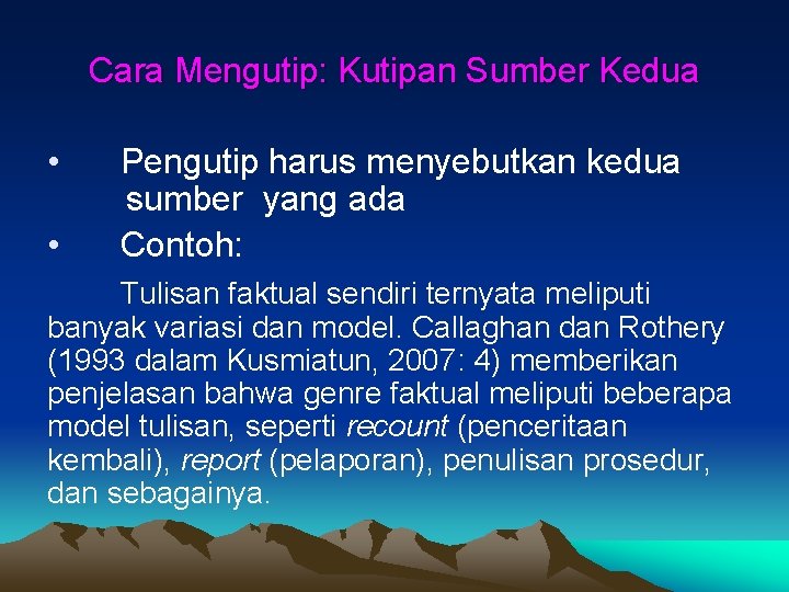 Cara Mengutip: Kutipan Sumber Kedua • • Pengutip harus menyebutkan kedua sumber yang ada