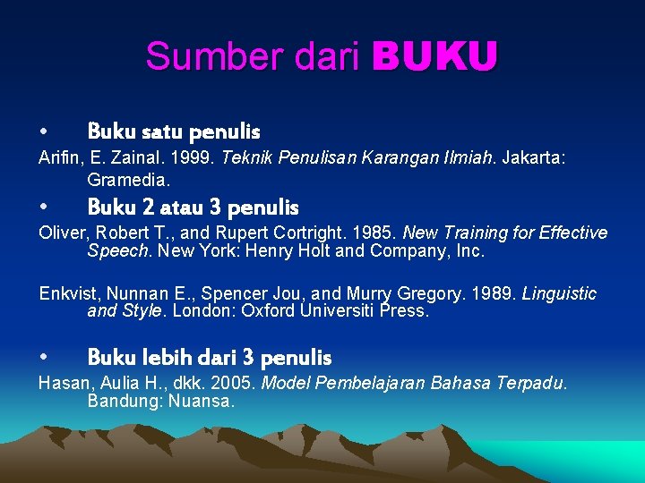 Sumber dari BUKU • Buku satu penulis Arifin, E. Zainal. 1999. Teknik Penulisan Karangan