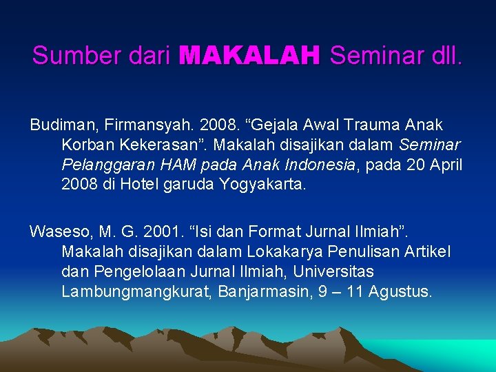 Sumber dari MAKALAH Seminar dll. Budiman, Firmansyah. 2008. “Gejala Awal Trauma Anak Korban Kekerasan”.