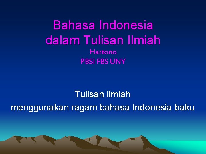 Bahasa Indonesia dalam Tulisan Ilmiah Hartono PBSI FBS UNY Tulisan ilmiah menggunakan ragam bahasa