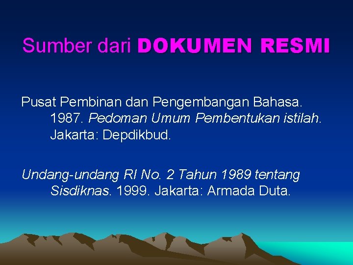 Sumber dari DOKUMEN RESMI Pusat Pembinan dan Pengembangan Bahasa. 1987. Pedoman Umum Pembentukan istilah.