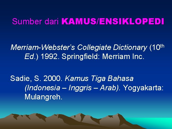 Sumber dari KAMUS/ENSIKLOPEDI Merriam-Webster’s Collegiate Dictionary (10 th Ed. ) 1992. Springfield: Merriam Inc.