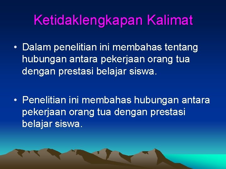 Ketidaklengkapan Kalimat • Dalam penelitian ini membahas tentang hubungan antara pekerjaan orang tua dengan