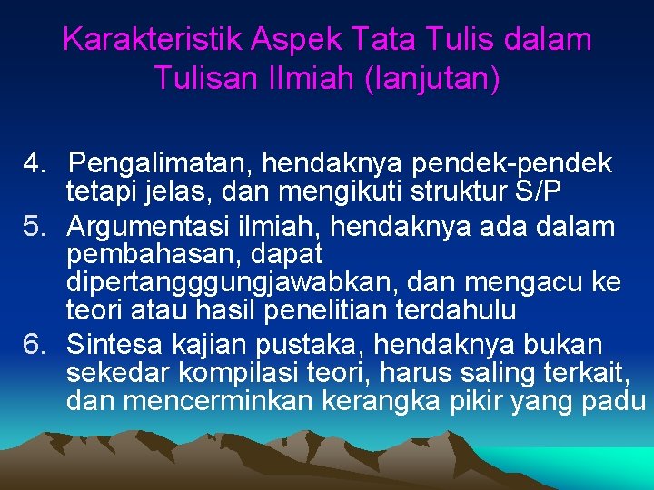 Karakteristik Aspek Tata Tulis dalam Tulisan Ilmiah (lanjutan) 4. Pengalimatan, hendaknya pendek-pendek tetapi jelas,