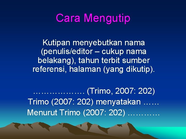 Cara Mengutip Kutipan menyebutkan nama (penulis/editor – cukup nama belakang), tahun terbit sumber referensi,