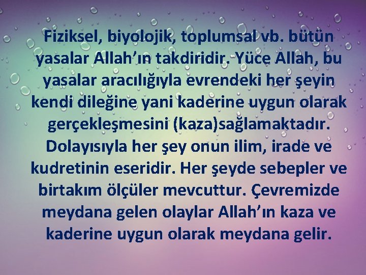 Fiziksel, biyolojik, toplumsal vb. bütün yasalar Allah’ın takdiridir. Yüce Allah, bu yasalar aracılığıyla evrendeki