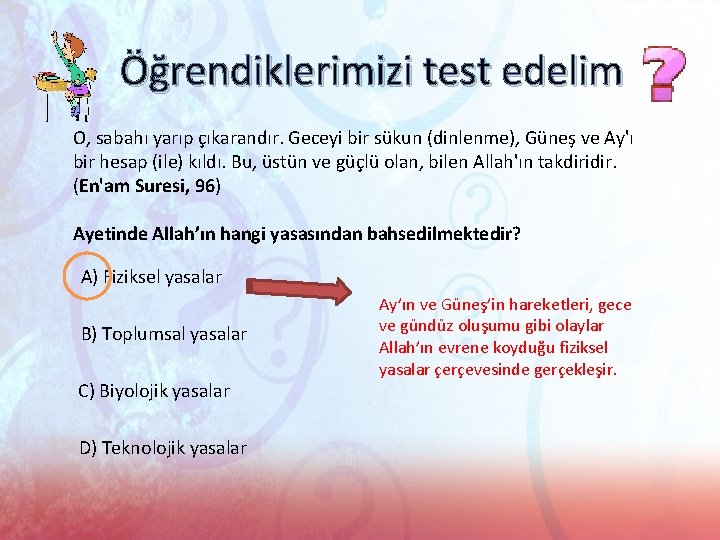 Öğrendiklerimizi test edelim O, sabahı yarıp çıkarandır. Geceyi bir sükun (dinlenme), Güneş ve Ay'ı