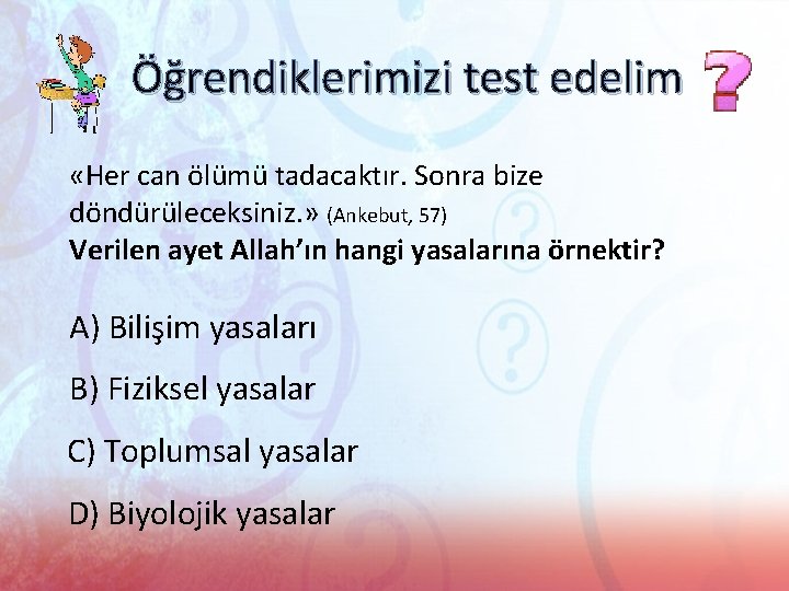 Öğrendiklerimizi test edelim «Her can ölümü tadacaktır. Sonra bize döndürüleceksiniz. » (Ankebut, 57) Verilen