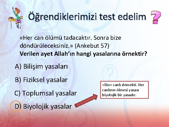 Öğrendiklerimizi test edelim «Her can ölümü tadacaktır. Sonra bize döndürüleceksiniz. » (Ankebut 57) Verilen