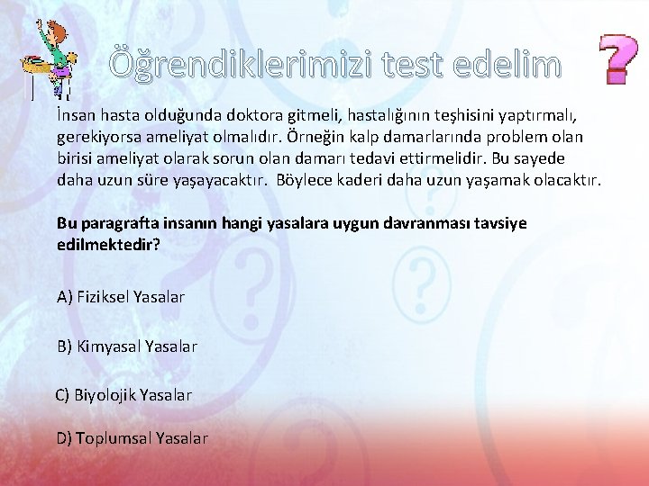 Öğrendiklerimizi test edelim İnsan hasta olduğunda doktora gitmeli, hastalığının teşhisini yaptırmalı, gerekiyorsa ameliyat olmalıdır.