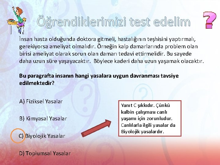 Öğrendiklerimizi test edelim İnsan hasta olduğunda doktora gitmeli, hastalığının teşhisini yaptırmalı, gerekiyorsa ameliyat olmalıdır.