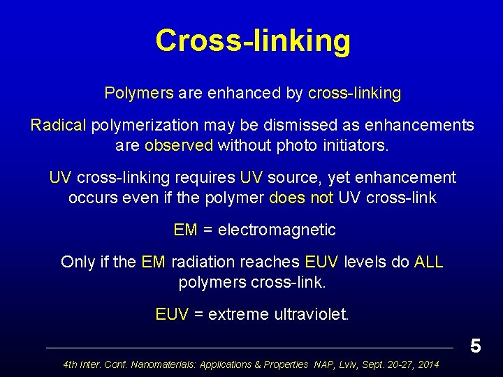 Cross-linking Polymers are enhanced by cross-linking Radical polymerization may be dismissed as enhancements are